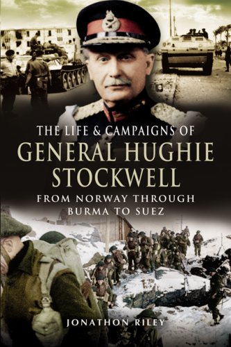 The Life And Campaigns Of General Hughie Stockwell From Norway Through Burma To Suez Riley