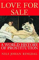 Love For Sale A World History Of Prostitution 1st Ed Nils Johan Ringdal