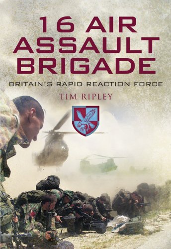 16 Air Assault Brigade Britains Rapid Reaction Force The History Of Britains Airborne Rapid Reaction Force Tim Ripley