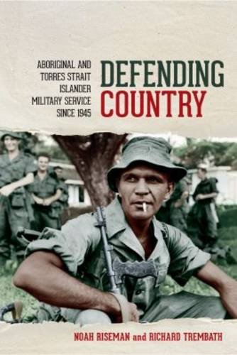 Defending Country Aboriginal And Torres Strait Islander Military Service Since 1945 Riseman