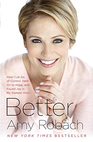 Better How I Let Go Of Control Held On To Hope And Found Joy In My Darkest Hour 1st Edition Robach
