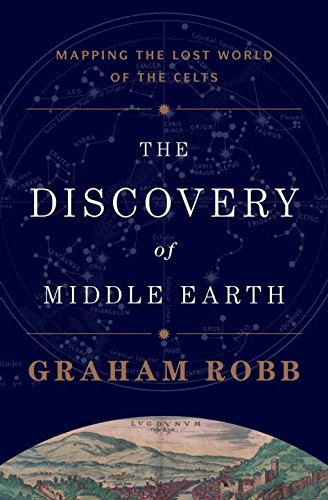 The Discovery Of Middle Earth Mapping The Lost World Of The Celts First Edition Graham Robb