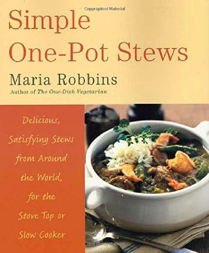 Simple Onepot Stews Delicious Satisfying Stews From Around The World For The Stove Top Or Slow Cooker 1st Ed Maria Polushkin Robbins