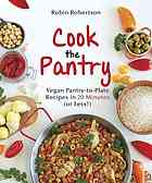Cook The Pantry Vegan Pantrytoplate Recipes In 20 Minutes Or Less First Edition Robertson