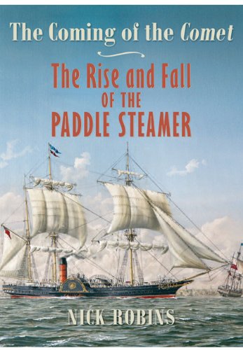 The Coming Of The Comet The Rise And Fall Of The Paddle Steamer Nick S Robins