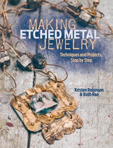 Making Etched Metal Jewelry Techniques And Projects Step By Step First Edition Kristen Robinson