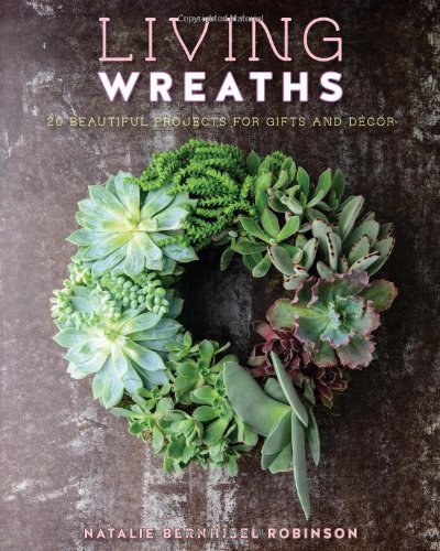 Living Wreaths 20 Beautiful Projects For Gift And Decor Natalie Bernhiselrobinson