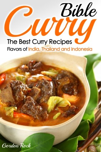 Curry Bible The Best Curry Recipes Flavors Of India Thailand And Indonesia Gordon Rock