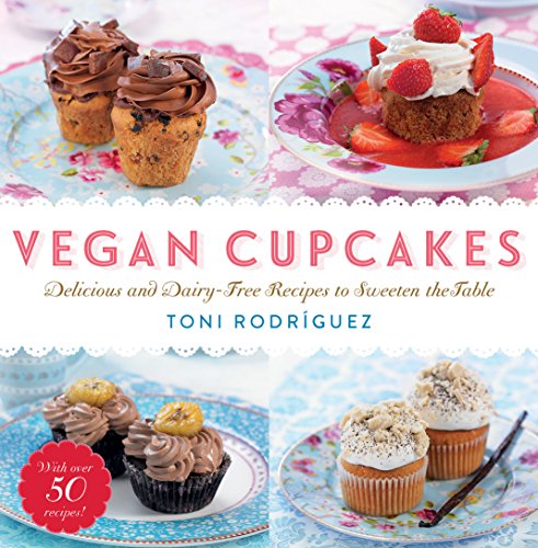 Vegan Cupcakes Delicious And Dairyfree Recipes To Sweeten The Table Toni Rodrguez