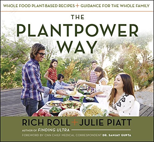The Plantpower Way Whole Food Plantbased Recipes And Guidance For The Whole Family F First Edition Rich Roll