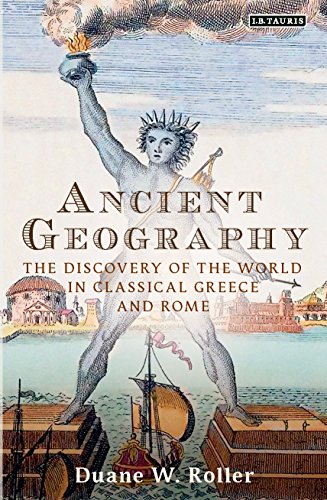 Ancient Geography The Discovery Of The World In Classical Greece And Rome Duane W Roller