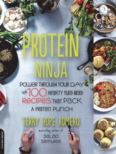 Protein Ninja Power Through Your Day With 100 Hearty Plantbased Recipes That Pack A Protein Punch First Da Capo Press Edition Terry Hope Romero