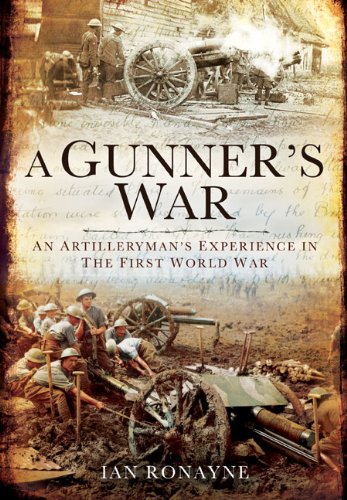 A Gunners War An Artillerymans Experience In The First World War 1st Edition Ronayne