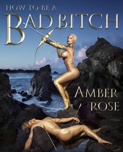 How To Be A Bad Bitch Amber Rose