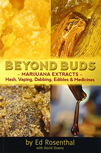 Beyond Buds Marijuana Extracts Hash Vaping Dabbing Edibles Medicines Revised Ed Rosenthal