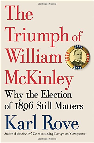 The Triumph Of William Mckinley Why The Election Of 1896 Still Matters 1st Bryan