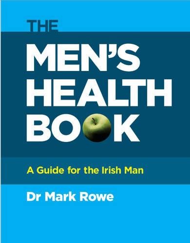 The Mens Health Book A Guide For The Irish Man Rowe Dr Mark