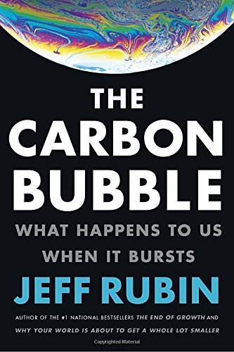 The Carbon Bubble What Happens To Us When It Bursts First Edition Rubin