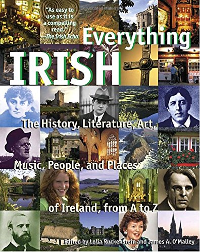 Everything Irish The History Literature Art Music People And Places Of Ireland From A To Z Ruckenstein