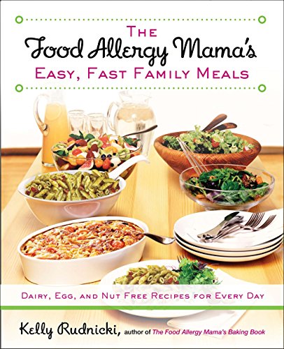 The Food Allergy Mamas Easy Fast Family Meals Dairy Egg And Nut Free Recipes For Every Day 1st Edition Kelly Rudnicki