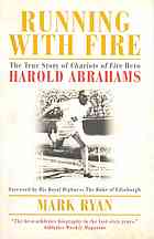 Running With Fire The True Story Of Chariots Of Fire Hero Harold Abrahams
