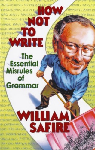 How Not To Write The Essential Misrules Of Grammar Reprint William Safire
