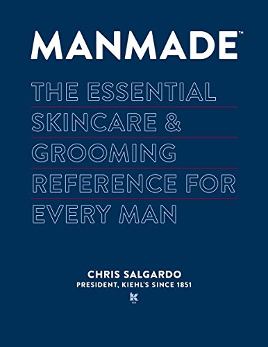 Manmade The Essential Skincare Grooming Reference For Every Man 1st Chris Salgardo