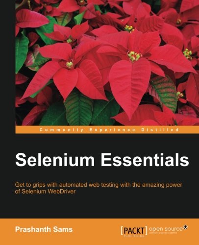 Selenium Essentials Get To Grips With Automated Web Testing With The Amazing Power Of Selenium Webdriver First Edition Sams