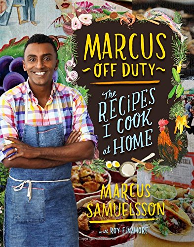 Marcus Off Duty The Recipes I Cook At Home 1st Edition Marcus Samuelsson