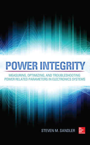 Power Integrity Measuring Optimizing And Troubleshooting Power Related Parameters In Electronics Systems Sandler