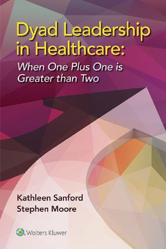Dyad Leadership In Healthcare When One Plus One Is Greater Than Two 1st Edition Kathleen D Sanford Dba Rn Cenp Fache