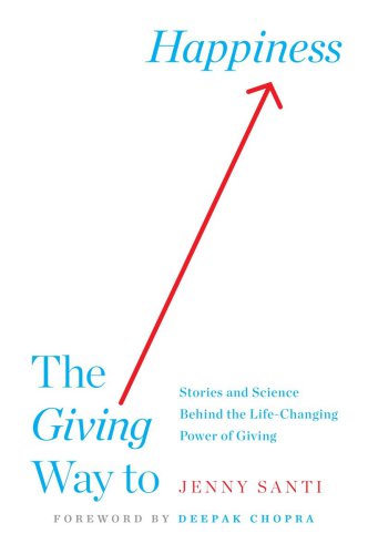The Giving Way To Happiness Stories And Science Behind The Life Changing Power Of Giving Santi