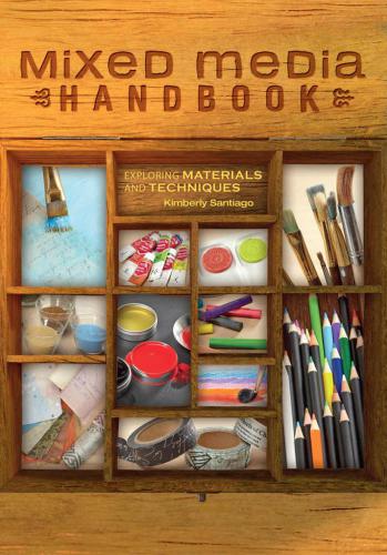 Mixed Media Handbook Exploring Materials And Techniques Kimberly Santiago