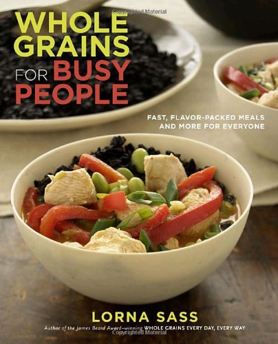 Whole Grains For Busy People Fast Flavorpacked Meals And More For Everyone Original Sass
