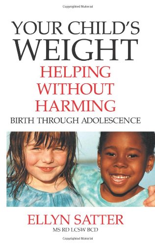 Your Childs Weight Helping Without Harming 1 1st Edition Satter