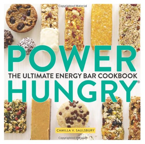 Power Hungry The Ultimate Energy Bar Cookbook First Edition Camilla V Saulsbury