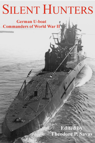 Silent Hunters German Uboat Commanders Of World War Ii Savas