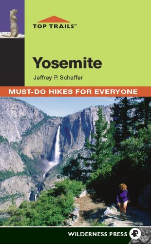 Top Trails Yosemite Mustdo Hikes For Everyone 1st Edition Schaffer