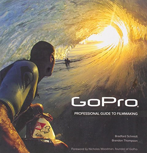Gopro Professional Guide To Filmmaking Covers The Hero4 And All Gopro Cameras 1st Edition Schmidt
