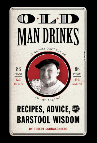 Old Man Drinks Recipes Advice And Barstool Wisdom Schnakenberg
