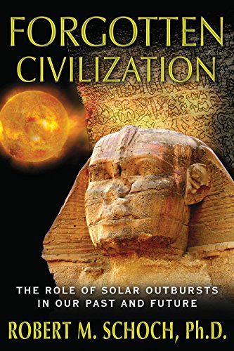 Forgotten Civilization The Role Of Solar Outbursts In Our Past And Future Second Edition Used Robert M Schoch Phd