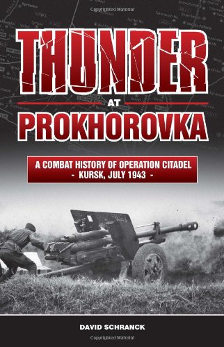 Thunder At Prokhorovka A Combat History Of Operation Citadel Kursk July 1943 Fol Harma David Schranck