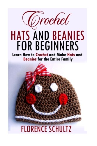 Crochet Hats And Beanies For Beginners Florence Schultz