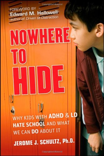 Nowhere To Hide Why Kids With Adhd And Ld Hate School And What We Can Do About It 1st Ed Jerome J Schultz