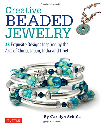 Creative Beaded Jewelry 33 Exquisite Designs Inspired By The Arts Of China Japan India And Tibet First Edition Carolyn Schulz