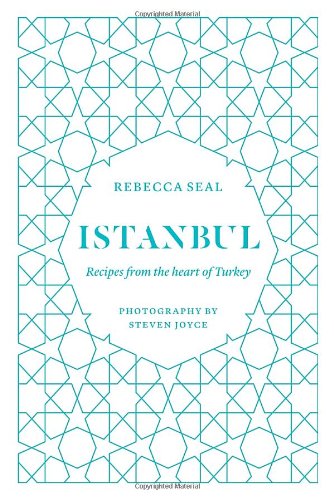 Istanbul Recipes From The Heart Of Turkey Seal Rebecca Joyce