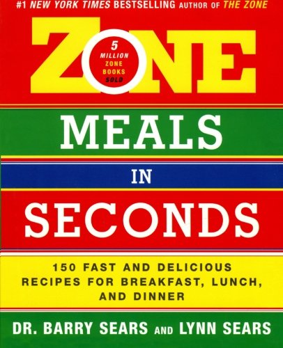 Zone Meals In Seconds 150 Fast And Delicious Recipes For Breakfast Lunch And Dinner The Zone 1st Pbk Ed Barry Sears
