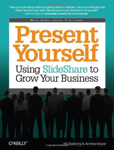 Present Yourself Using Slideshare To Grow Your Business 1st Edition Seeborg