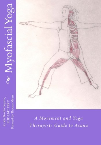 Myofascial Yoga A Movement And Yoga Therapists Guide To Asana First Edition Segarra