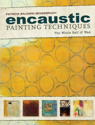 Encaustic Painting Techniques Patricia Baldwin Seggebruch